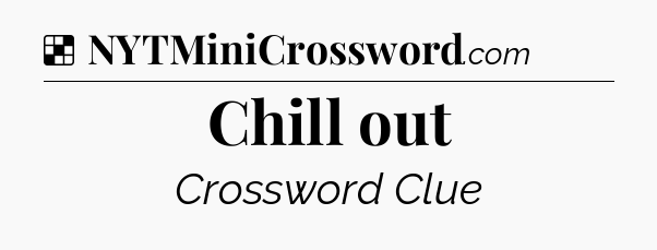 Solution: Chill out - NYT Crossword
