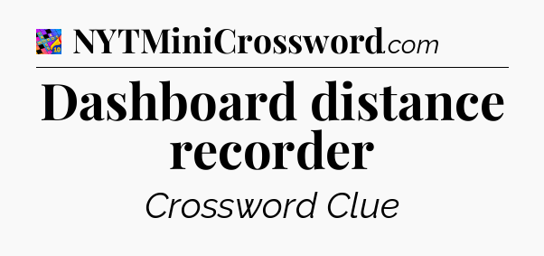 Dashboard distance recorder Crossword Clue