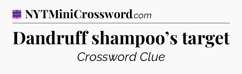 Dandruff shampoo’s target - Thomas Joseph Crossword