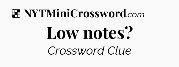 Solution: Low notes - NYT Crossword