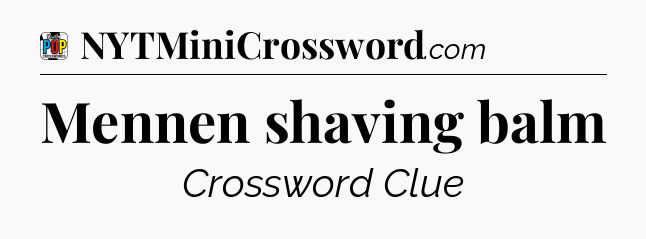 Mennen shaving balm Crossword Clue