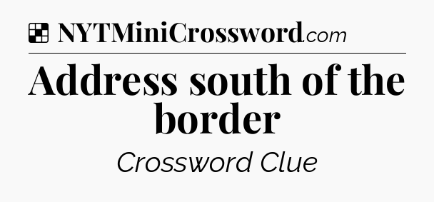 Solution: Address south of the border - NYT Crossword