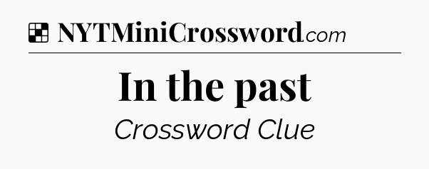 Solution: In the past - NYT Crossword