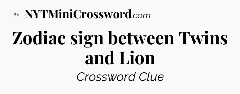 Zodiac sign between Twins and Lion - WSJ Crossword