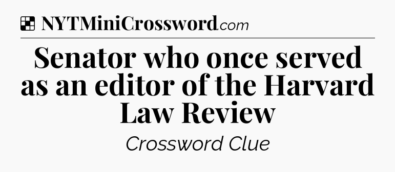 Solution: Senator who once served as an editor of the Harvard Law Review - NYT Crossword