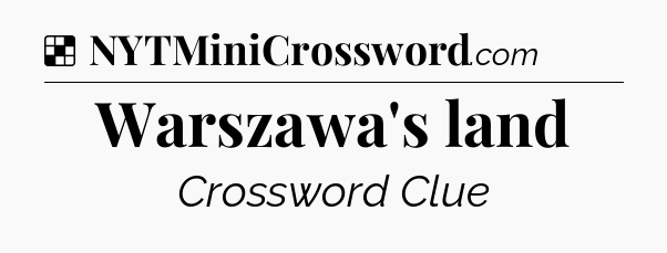 Solution: Warszawa's land - NYT Crossword