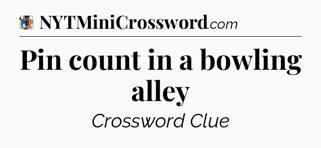 Pin count in a bowling alley Crossword Clue