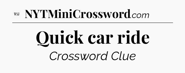 Quick car ride - WSJ Crossword