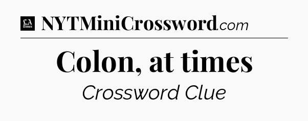 Colon, at times - LA Times Crossword