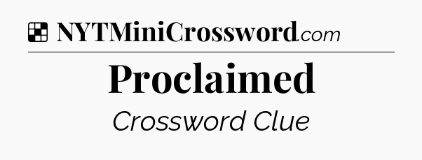 Solution: Proclaimed - NYT Crossword