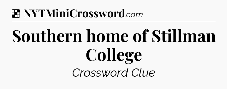 Solution: Southern home of Stillman College - NYT Crossword