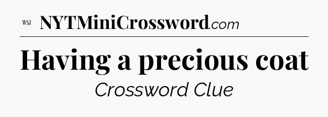 Having a precious coat - WSJ Crossword