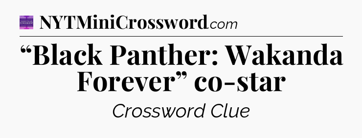 “Black Panther: Wakanda Forever” co-star - Thomas Joseph Crossword