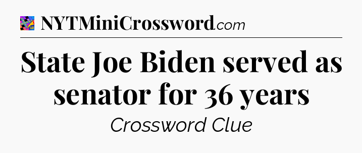 State Joe Biden served as senator for 36 years Crossword Clue