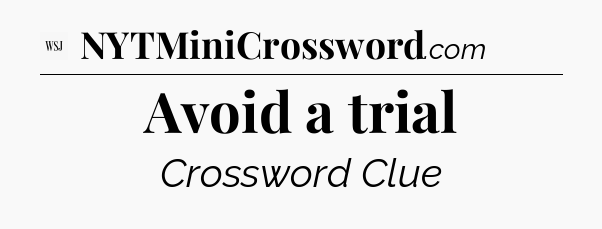 Avoid a trial - WSJ Crossword