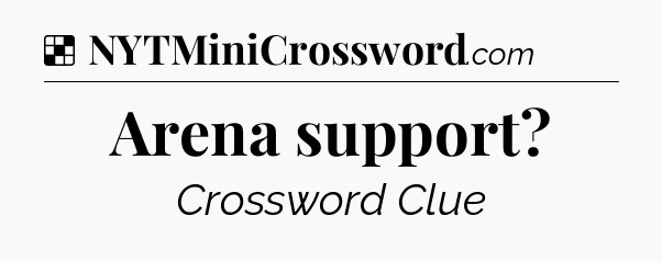 Solution: Arena support - NYT Crossword