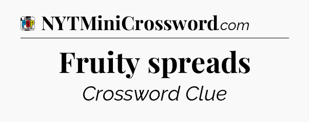 Fruity spreads Crossword Clue