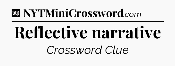 Reflective narrative Crossword Clue