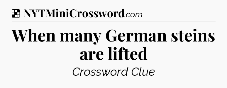 Solution: When many German steins are lifted - NYT Crossword