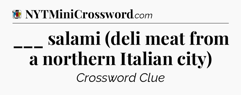 ___ salami (deli meat from a northern Italian city) Crossword Clue