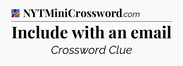 Include with an email Crossword Clue