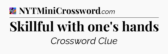 Skillful with one's hands Crossword Clue