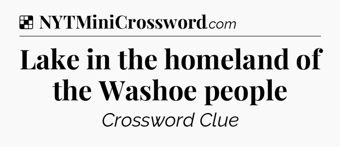Solution: Lake in the homeland of the Washoe people - NYT Crossword