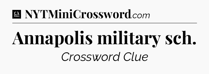 Annapolis military sch - LA Times Crossword