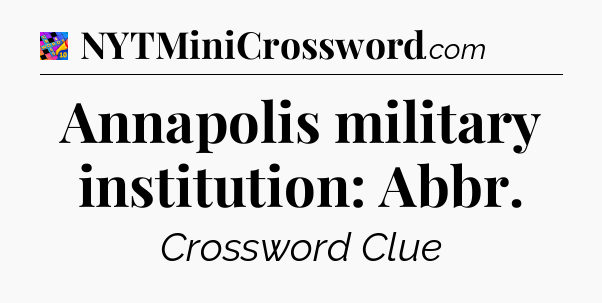 Annapolis military institution: Abbr Crossword Clue