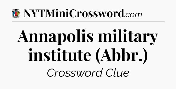 Annapolis military institute (Abbr.) Crossword Clue