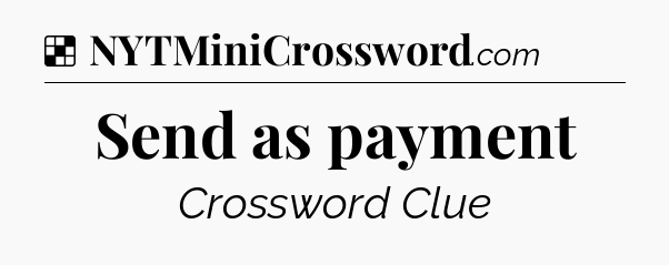 Solution: Send as payment - NYT Crossword