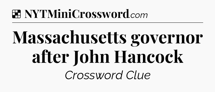 Solution: Massachusetts governor after John Hancock - NYT Crossword
