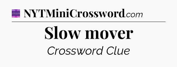 Slow mover - Thomas Joseph Crossword