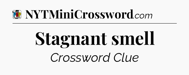 Stagnant smell Crossword Clue