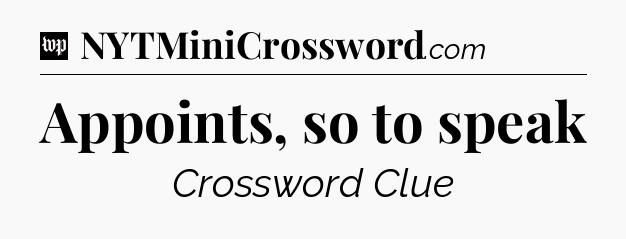 Appoints, so to speak Crossword Clue
