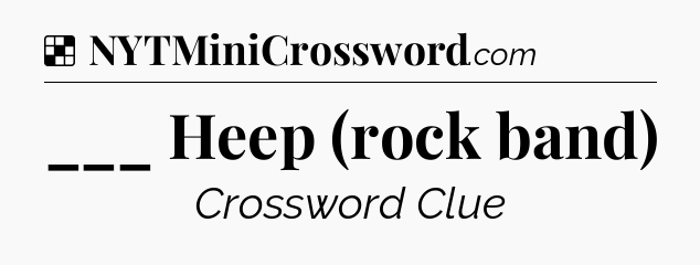 Solution: ___ Heep (rock band) - NYT Crossword