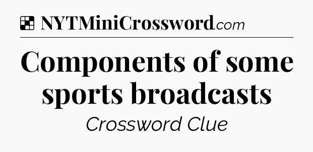 Solution: Components of some sports broadcasts - NYT Crossword