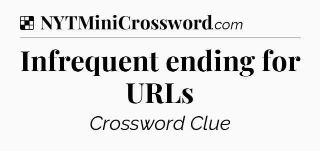 Solution: Infrequent ending for URLs - NYT Crossword
