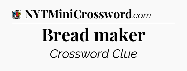 Bread maker Crossword Clue