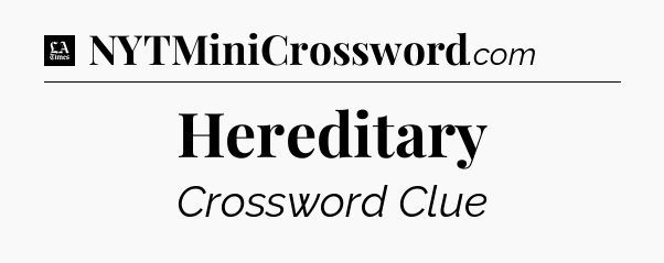 Hereditary - LA Times Crossword