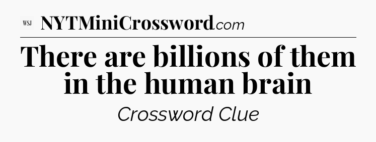 There are billions of them in the human brain - WSJ Crossword