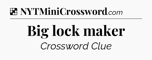 Solution: Big lock maker - NYT Crossword