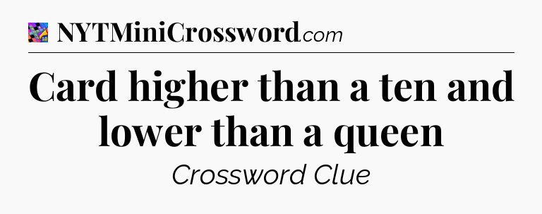 Card higher than a ten and lower than a queen Crossword Clue
