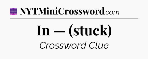 In — (stuck) - Thomas Joseph Crossword