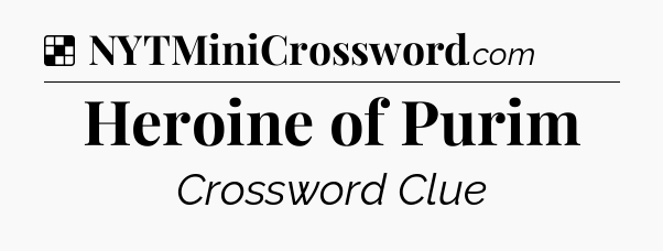 Solution: Heroine of Purim - NYT Crossword