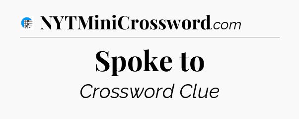 Spoke to Crossword Clue