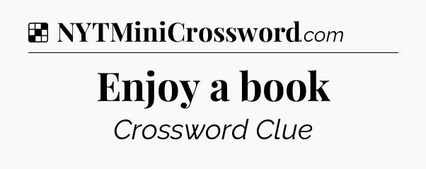 Solution: Enjoy a book - NYT Crossword