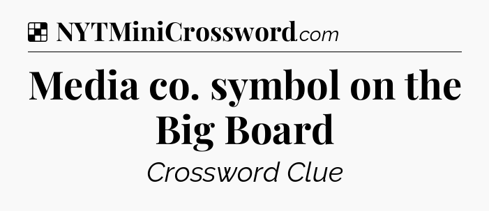 Solution: Media co. symbol on the Big Board - NYT Crossword
