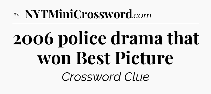 2006 police drama that won Best Picture - WSJ Crossword