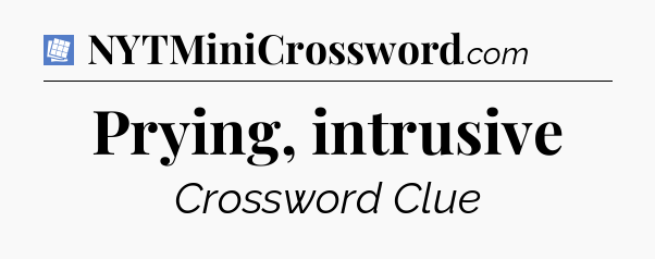 Prying, intrusive Puzzle Page Crossword Clue